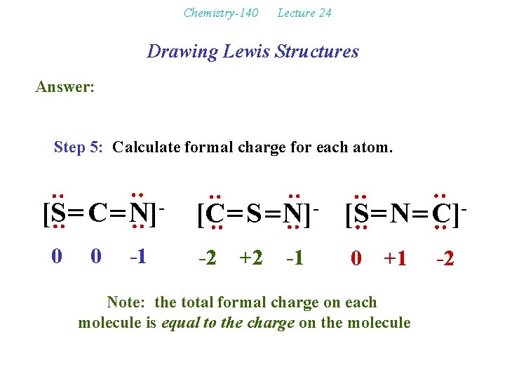 Chemistry-140 Lecture 24 Drawing Lewis Structures Answer: Step 5: Calculate formal charge for each