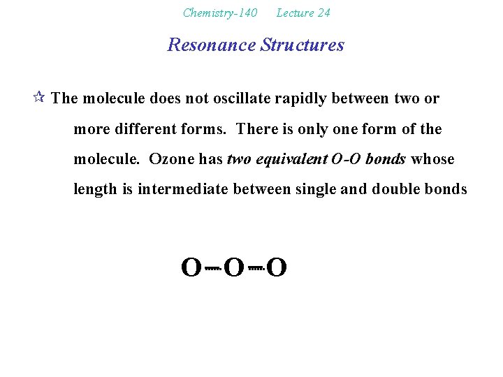 Chemistry-140 Lecture 24 Resonance Structures ¶ The molecule does not oscillate rapidly between two