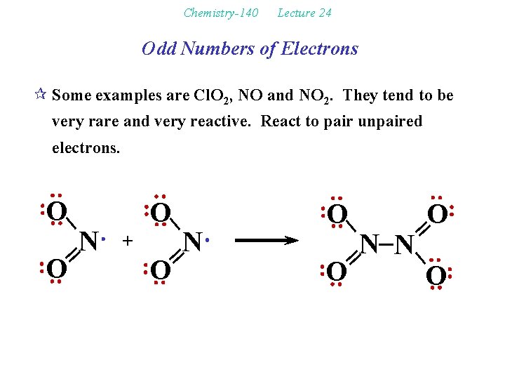 Chemistry-140 Lecture 24 Odd Numbers of Electrons ¶ Some examples are Cl. O 2,