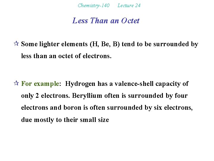 Chemistry-140 Lecture 24 Less Than an Octet ¶ Some lighter elements (H, Be, B)