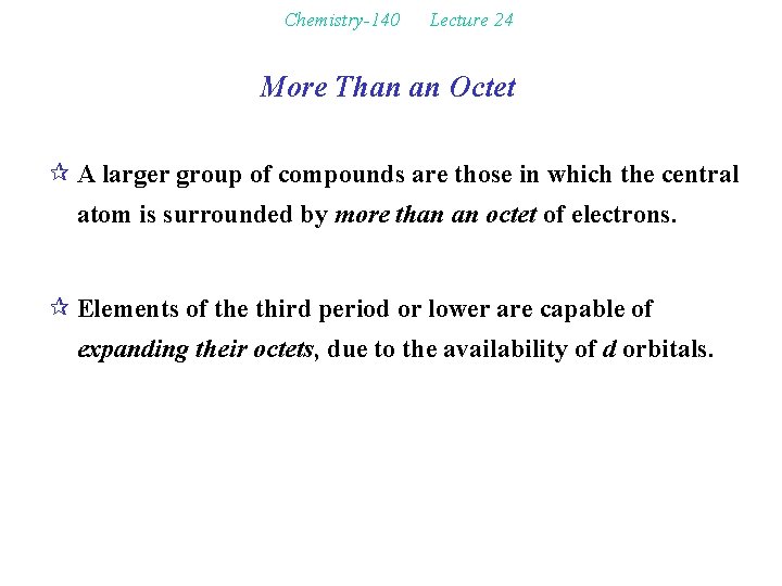 Chemistry-140 Lecture 24 More Than an Octet ¶ A larger group of compounds are