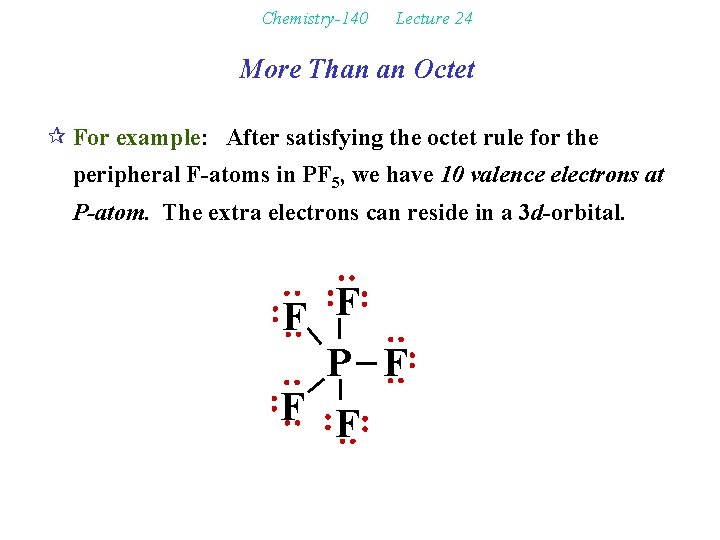 Chemistry-140 Lecture 24 More Than an Octet ¶ For example: After satisfying the octet