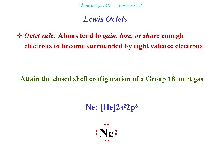 Chemistry-140 Lecture 22 Lewis Octets v Octet rule: Atoms tend to gain, lose, or