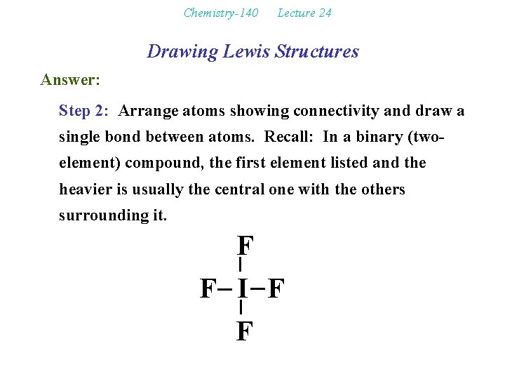 Chemistry-140 Lecture 24 Drawing Lewis Structures Answer: Step 2: Arrange atoms showing connectivity and