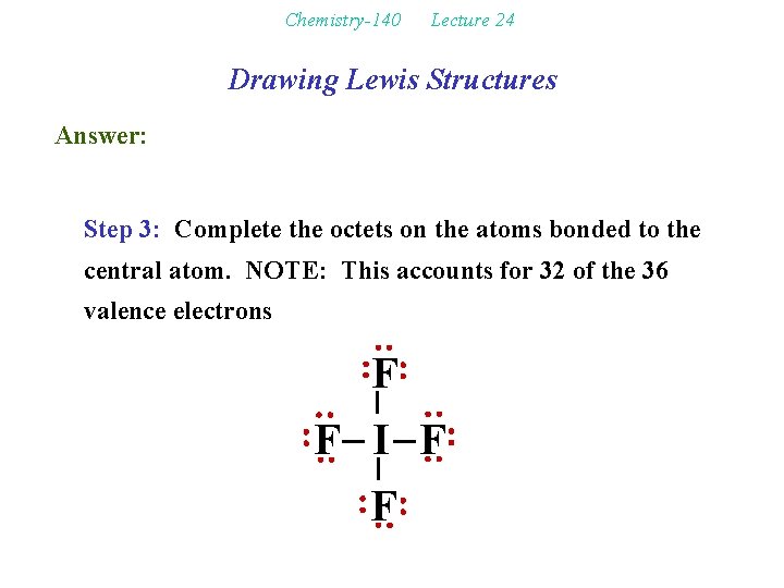 Chemistry-140 Lecture 24 Drawing Lewis Structures Answer: Step 3: Complete the octets on the