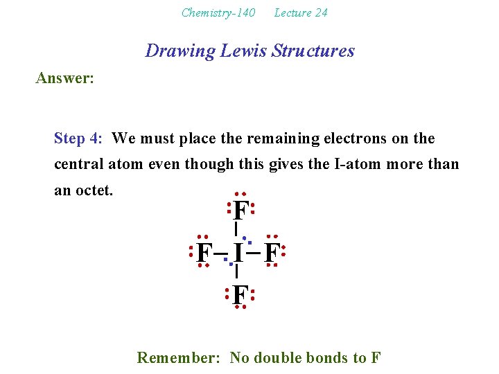 Chemistry-140 Lecture 24 Drawing Lewis Structures Answer: Step 4: We must place the remaining