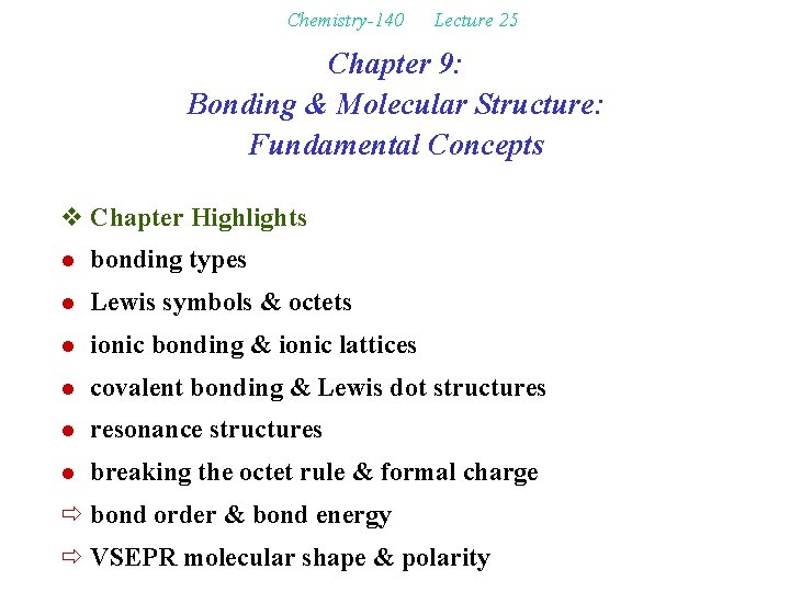 Chemistry-140 Lecture 25 Chapter 9: Bonding & Molecular Structure: Fundamental Concepts v Chapter Highlights