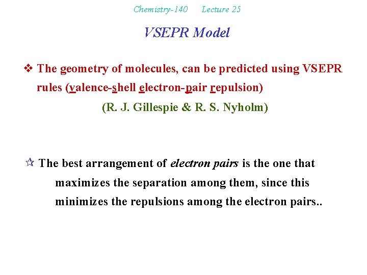 Chemistry-140 Lecture 25 VSEPR Model v The geometry of molecules, can be predicted using
