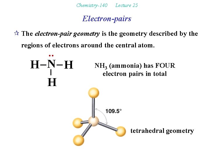 Chemistry-140 Lecture 25 Electron-pairs ¶ The electron-pair geometry is the geometry described by the