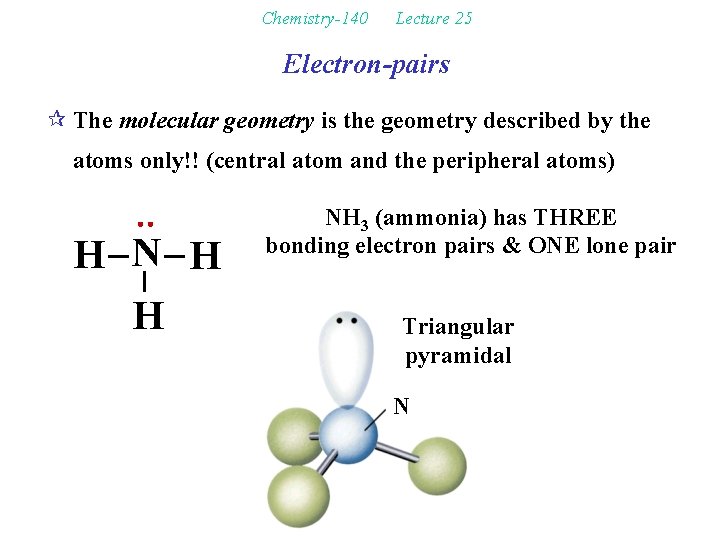 Chemistry-140 Lecture 25 Electron-pairs ¶ The molecular geometry is the geometry described by the