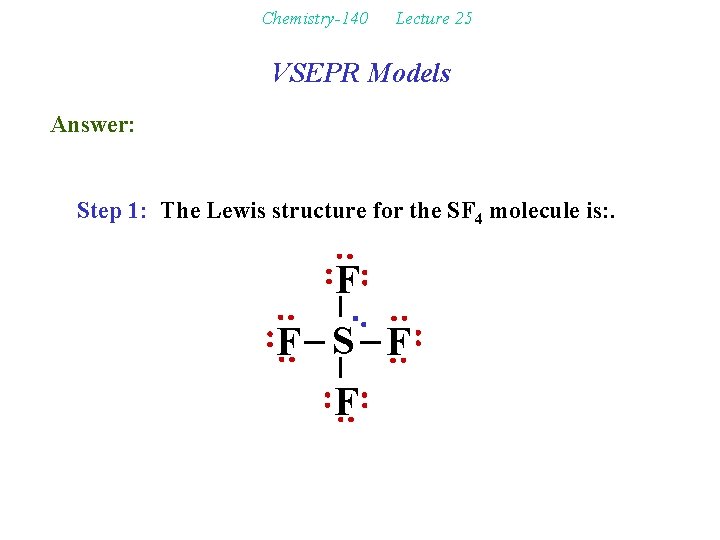 Chemistry-140 Lecture 25 VSEPR Models Answer: Step 1: The Lewis structure for the SF