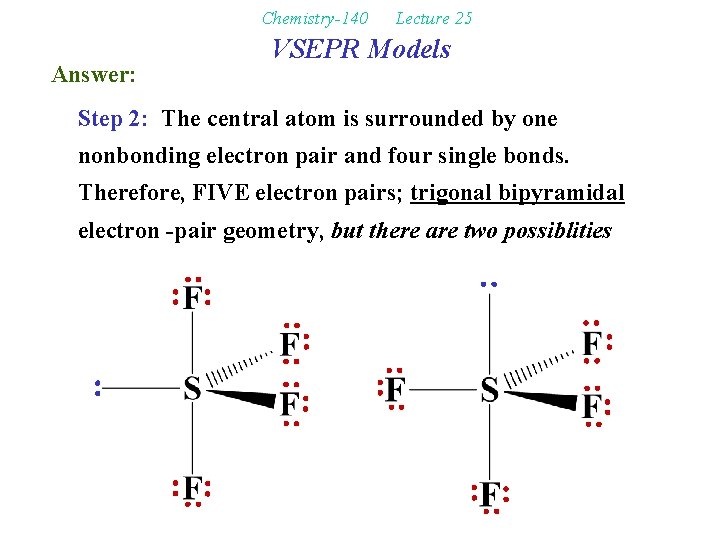 Chemistry-140 Answer: Lecture 25 VSEPR Models Step 2: The central atom is surrounded by