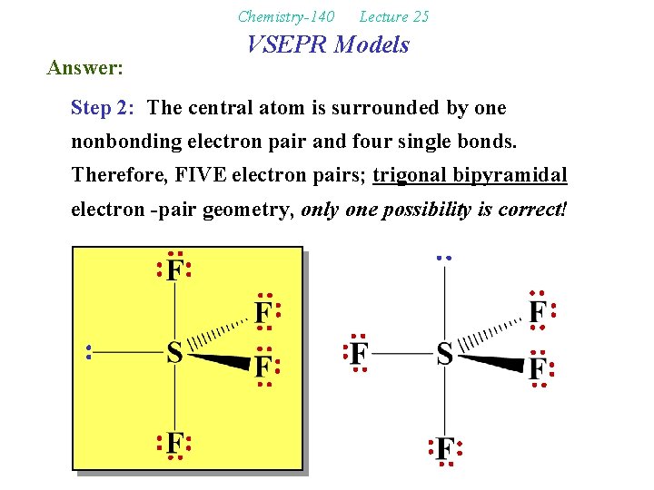 Chemistry-140 Answer: Lecture 25 VSEPR Models Step 2: The central atom is surrounded by