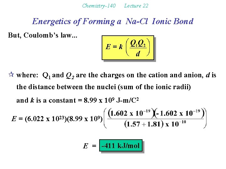Chemistry-140 Lecture 22 Energetics of Forming a Na-Cl Ionic Bond But, Coulomb’s law. .