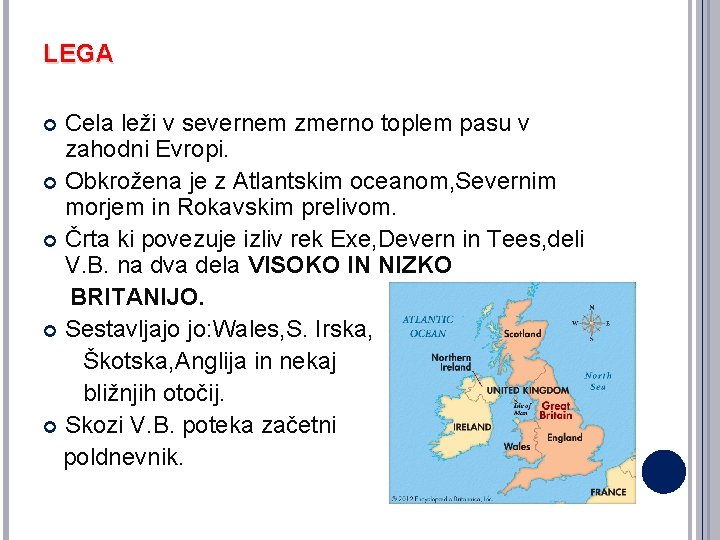 LEGA Cela leži v severnem zmerno toplem pasu v zahodni Evropi. Obkrožena je z