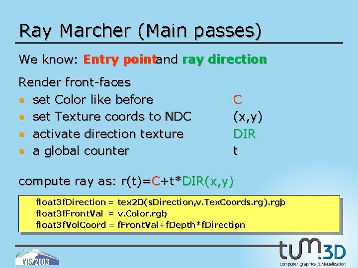 Ray Marcher (Main passes) We know: Entry pointand ray direction Render front-faces • set