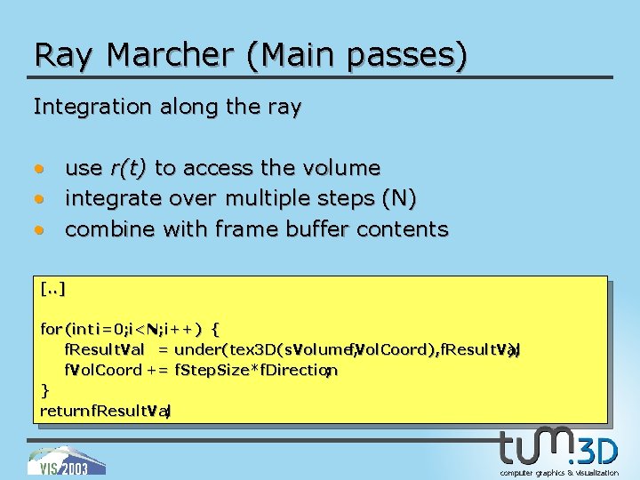 Ray Marcher (Main passes) Integration along the ray • • • use r(t) to
