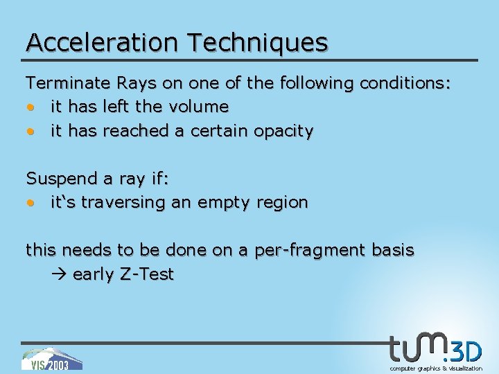 Acceleration Techniques Terminate Rays on one of the following conditions: • it has left