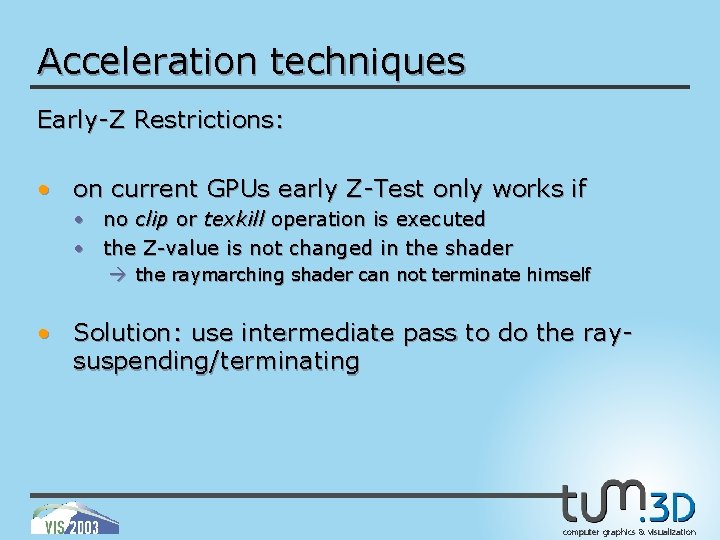 Acceleration techniques Early-Z Restrictions: • on current GPUs early Z-Test only works if •
