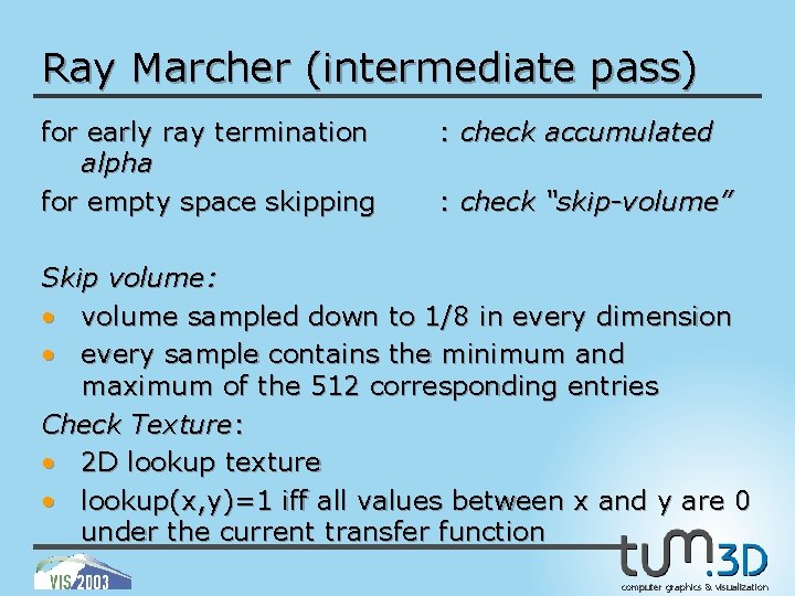 Ray Marcher (intermediate pass) for early ray termination alpha for empty space skipping :