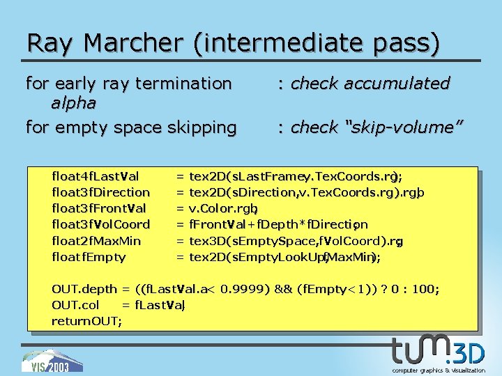 Ray Marcher (intermediate pass) for early ray termination alpha for empty space skipping float