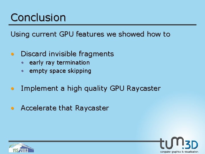 Conclusion Using current GPU features we showed how to • Discard invisible fragments •