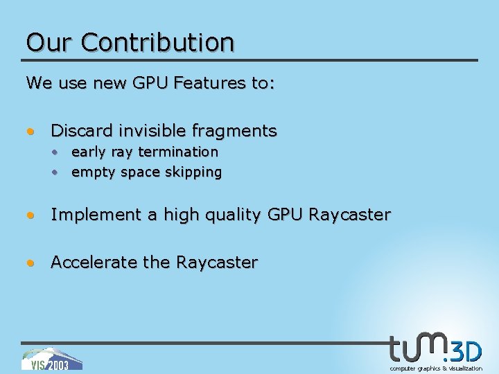 Our Contribution We use new GPU Features to: • Discard invisible fragments • early
