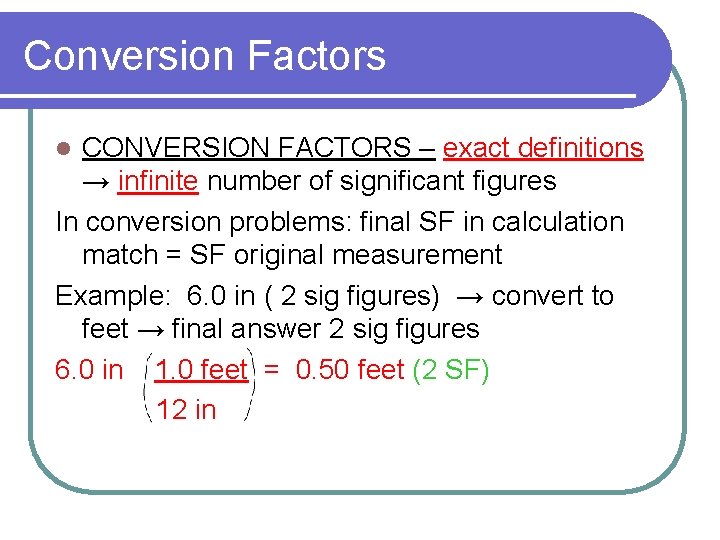 Conversion Factors CONVERSION FACTORS – exact definitions → infinite number of significant figures In