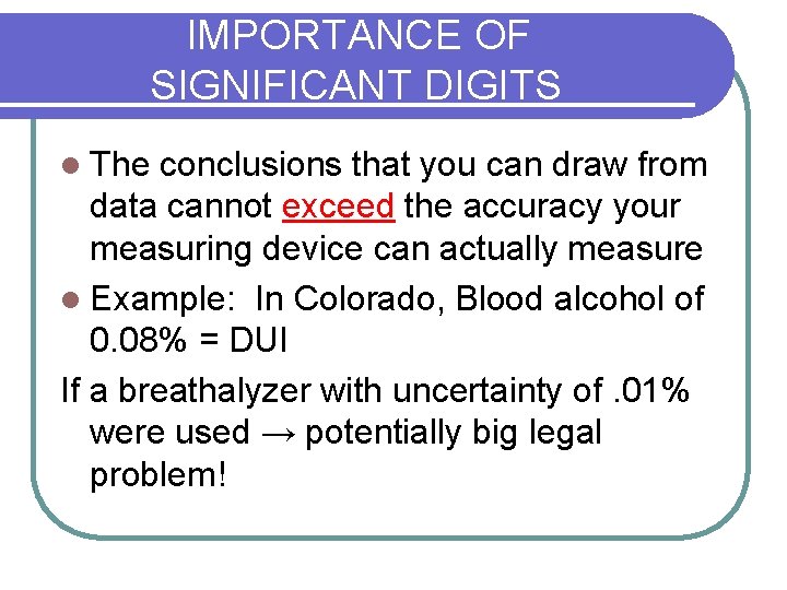 IMPORTANCE OF SIGNIFICANT DIGITS l The conclusions that you can draw from data cannot