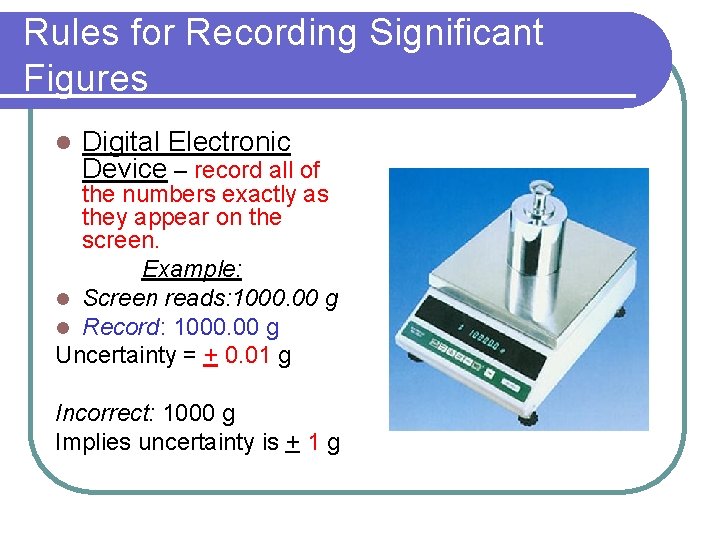 Rules for Recording Significant Figures l Digital Electronic Device – record all of the