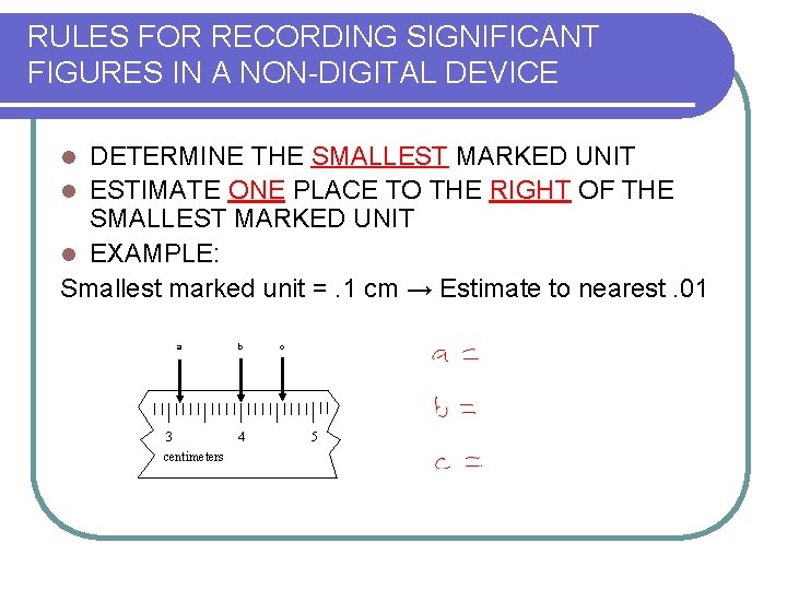 RULES FOR RECORDING SIGNIFICANT FIGURES IN A NON-DIGITAL DEVICE DETERMINE THE SMALLEST MARKED UNIT