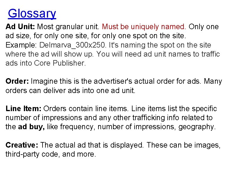 Glossary Ad Unit: Most granular unit. Must be uniquely named. Only one ad size,