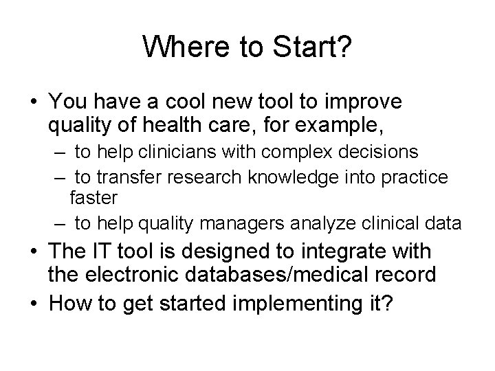 Where to Start? • You have a cool new tool to improve quality of