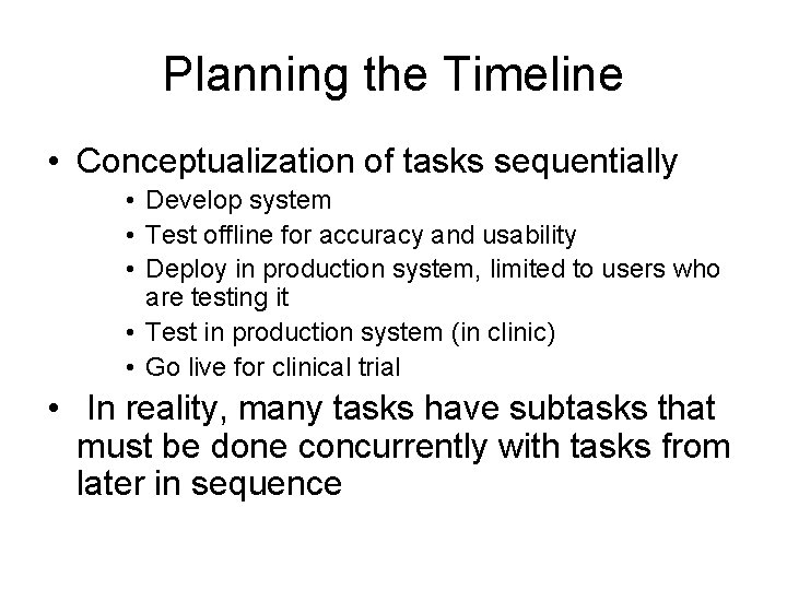 Planning the Timeline • Conceptualization of tasks sequentially • Develop system • Test offline