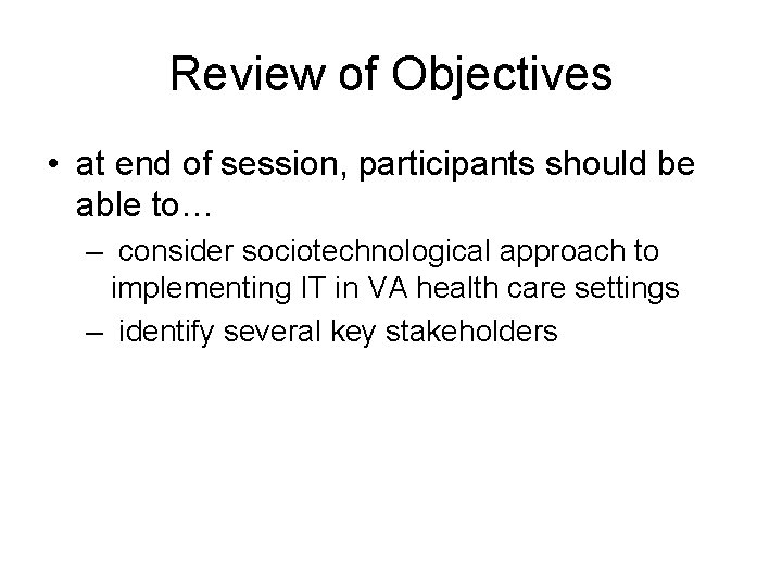 Review of Objectives • at end of session, participants should be able to… –