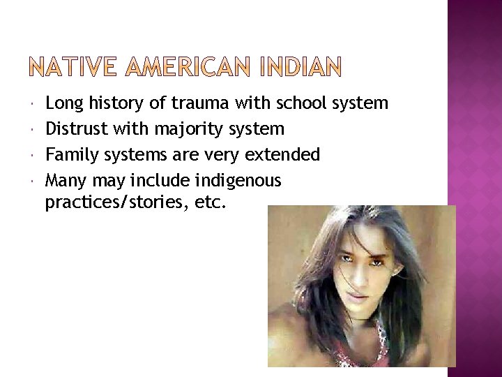  Long history of trauma with school system Distrust with majority system Family systems