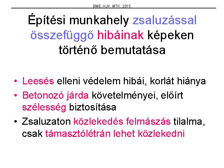 BME. -KJK. MTK. 2015 Építési munkahely zsaluzással összefüggő hibáinak képeken történő bemutatása • Leesés