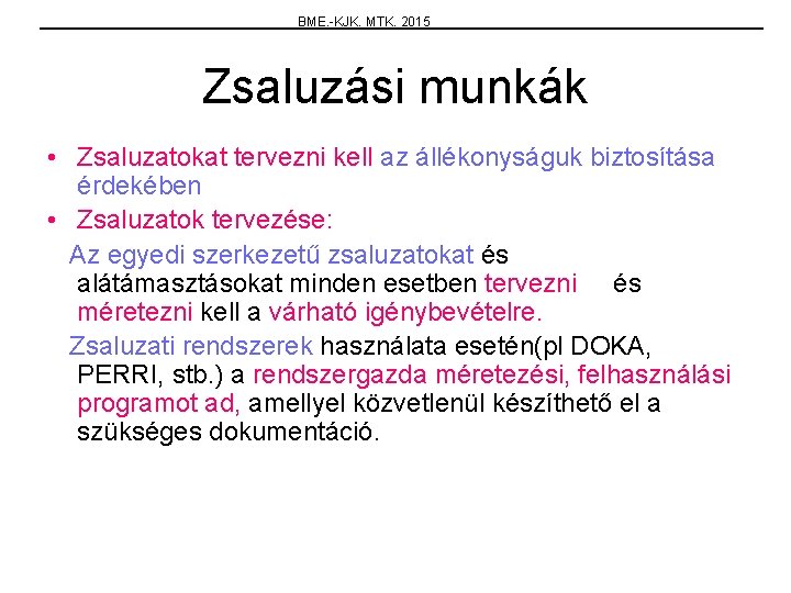 BME. -KJK. MTK. 2015 Zsaluzási munkák • Zsaluzatokat tervezni kell az állékonyságuk biztosítása érdekében