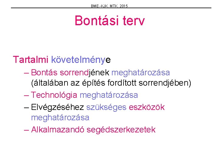 BME. -KJK. MTK. 2015 Bontási terv Tartalmi követelménye – Bontás sorrendjének meghatározása (általában az