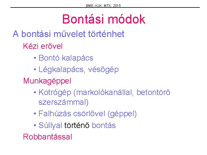 BME. -KJK. MTK. 2015 Bontási módok A bontási művelet történhet Kézi erővel • Bontó