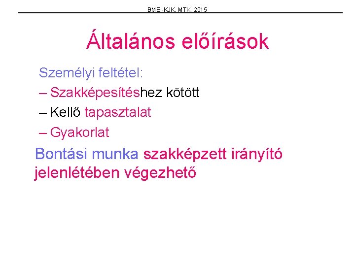 BME. -KJK. MTK. 2015 Általános előírások Személyi feltétel: – Szakképesítéshez kötött – Kellő tapasztalat