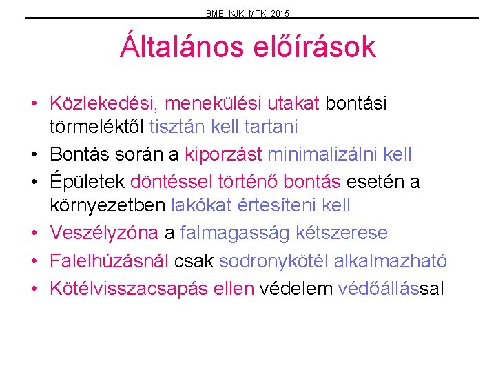 BME. -KJK. MTK. 2015 Általános előírások • Közlekedési, menekülési utakat bontási törmeléktől tisztán kell