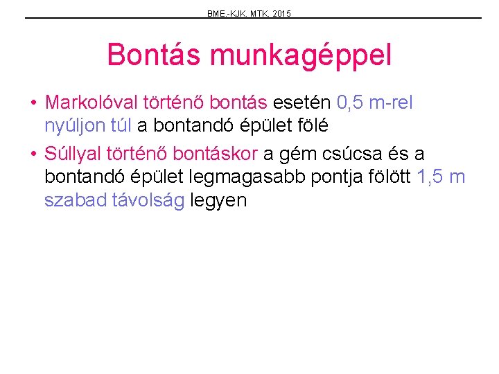 BME. -KJK. MTK. 2015 Bontás munkagéppel • Markolóval történő bontás esetén 0, 5 m-rel