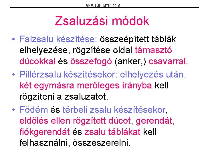 BME. -KJK. MTK. 2015 Zsaluzási módok • Falzsalu készítése: összeépített táblák elhelyezése, rögzítése oldal