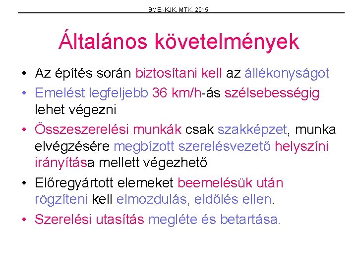 BME. -KJK. MTK. 2015 Általános követelmények • Az építés során biztosítani kell az állékonyságot