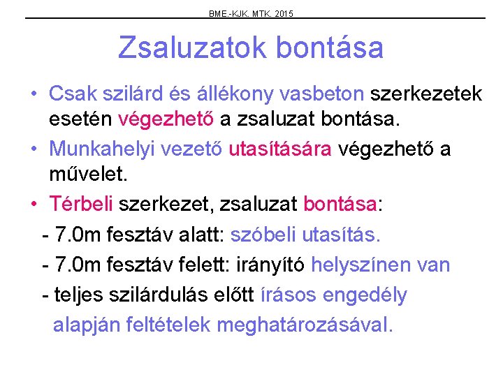 BME. -KJK. MTK. 2015 Zsaluzatok bontása • Csak szilárd és állékony vasbeton szerkezetek esetén