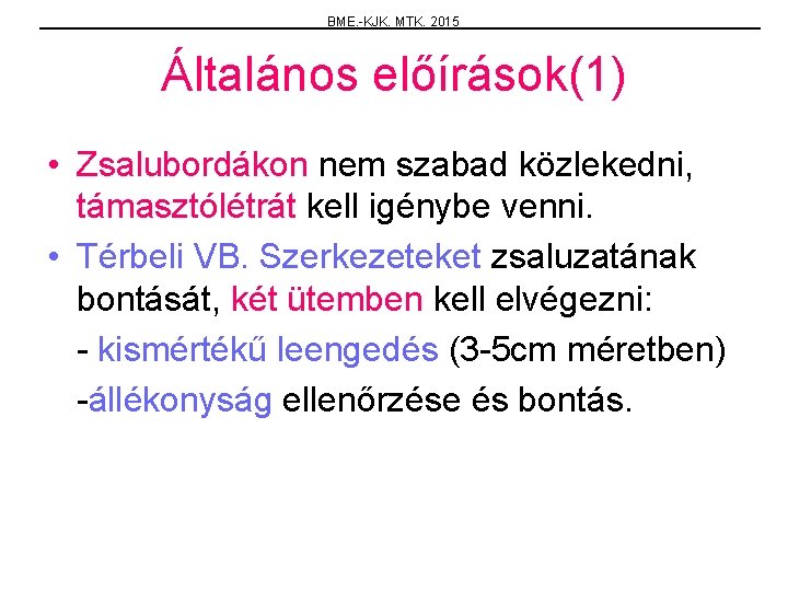 BME. -KJK. MTK. 2015 Általános előírások(1) • Zsalubordákon nem szabad közlekedni, támasztólétrát kell igénybe