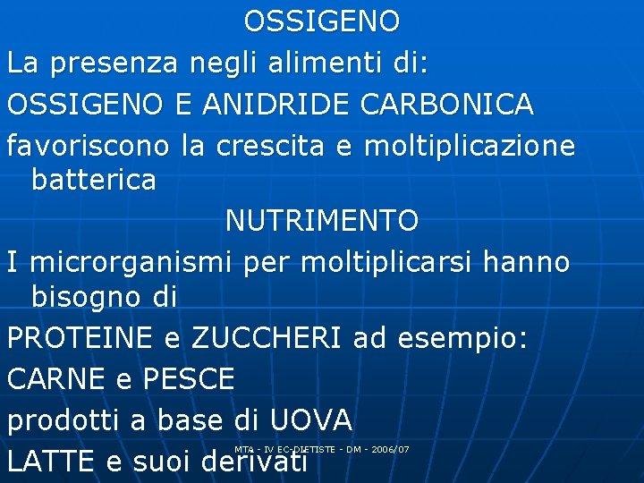 OSSIGENO La presenza negli alimenti di: OSSIGENO E ANIDRIDE CARBONICA favoriscono la crescita e OSSIGENO La presenza negli alimenti di: OSSIGENO E ANIDRIDE CARBONICA favoriscono la crescita e