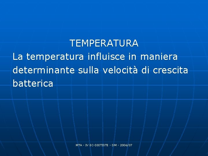 TEMPERATURA La temperatura influisce in maniera determinante sulla velocità di crescita batterica MTA - TEMPERATURA La temperatura influisce in maniera determinante sulla velocità di crescita batterica MTA -