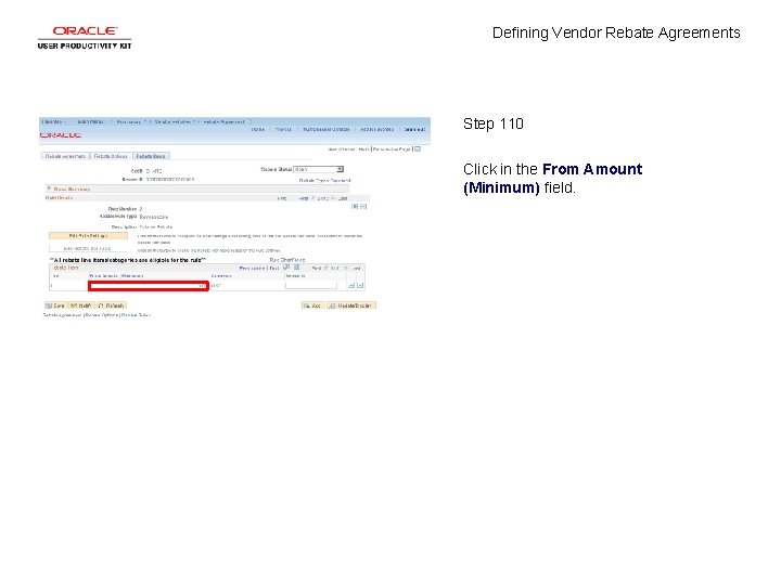 Defining Vendor Rebate Agreements Step 110 Click in the From Amount (Minimum) field. 